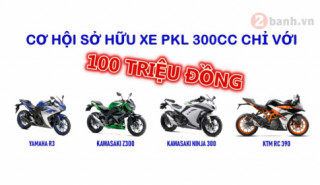 Khoảng 100 triệu, bạn sở hữu được PKL 300CC chính hãng nào ?