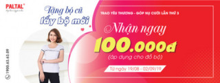 Cùng PALTAL “Trao yêu thương – Góp nụ cười” với chương trình “Tặng cũ lấy mới, nhận ngay 100K”