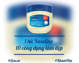 10 công dụng làm đẹp của Vaseline khiến bạn nhất định phải tậu ngay một “em”!