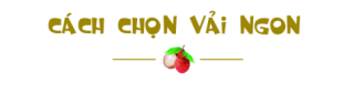 Mẹo chọn vải ngọt lịm tim, không hề bị sâu đầu chưa chắc chị em đã biết