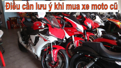 Mua xe mô tô đã qua sử dụng nên lưu ý gì?