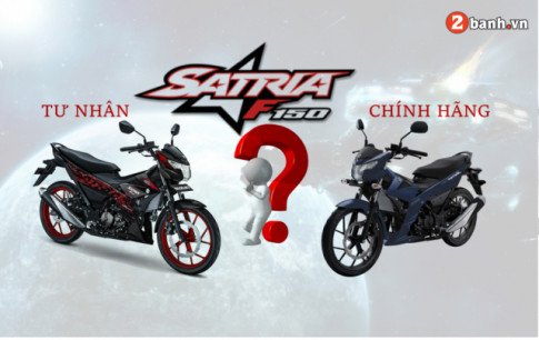 Nên chọn mua Satria F150 tư nhân hay chính hãng?